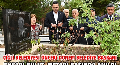 Çiğli Belediyesi Önceki Dönem Belediye Başkanı Ensari Bulut, mezarı başında anıldı