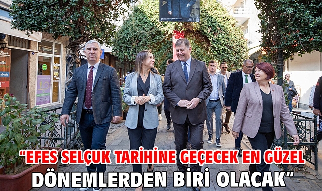 “Efes Selçuk tarihine geçecek en güzel dönemlerden biri olacak”