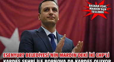 Esenyurt Belediyesi’nin Mardin’deki iki CHP’li kardeş şehri ile Bornova da kardeş oluyor