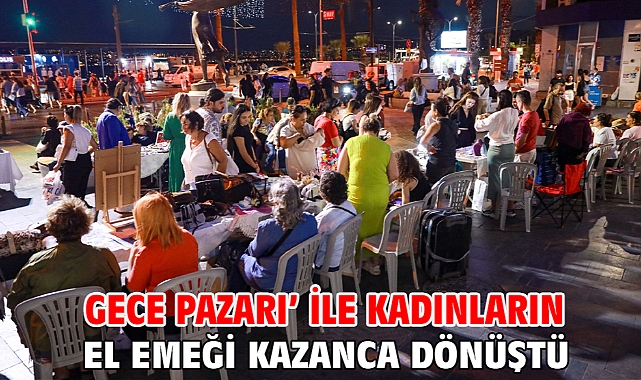 Gece Pazarı' ile kadınların el emeği kazanca dönüştü