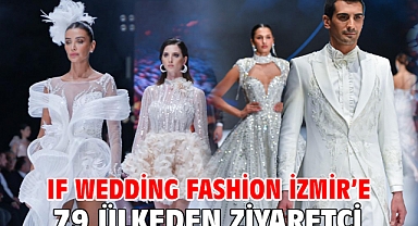 IF Wedding Fashion İzmir’e 79 ülkeden ziyaretçi