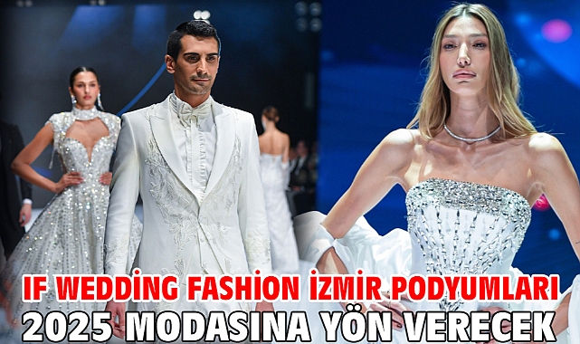 IF Wedding Fashion İzmir podyumları 2025 modasına yön verecek