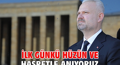 İLK GÜNKÜ HÜZÜN VE HASRETLE ANIYORUZ