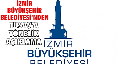 İzmir Büyükşehir Belediyesi’nden TUSAŞ’a yönelik açıklama