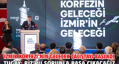 İzmir Körfezi’nin gelecek çalıştayı başladı Tugay: Biz bu sorunla başa çıkacağız