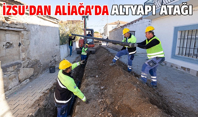 İZSU’dan Aliağa’da altyapı atağı