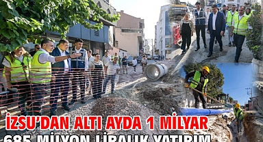 İZSU’dan altı ayda 1 milyar 685 milyon liralık yatırım