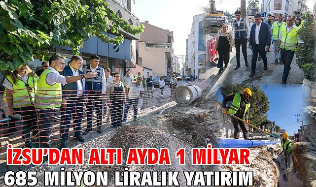 İZSU’dan altı ayda 1 milyar 685 milyon liralık yatırım
