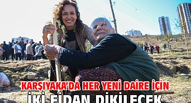 Karşıyaka’da her yeni daire için iki fidan dikilecek