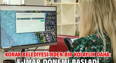 Konak Belediyesi’nden bir kolaylık daha: E-İmar dönemi başladı