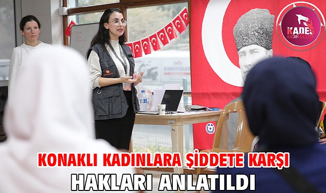Konaklı kadınlara şiddete karşı hakları anlatıldı