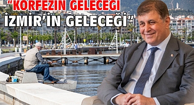 “Körfezin geleceği İzmir’in geleceği”