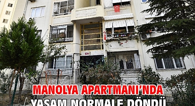 Manolya Apartmanı’nda yaşam normale döndü