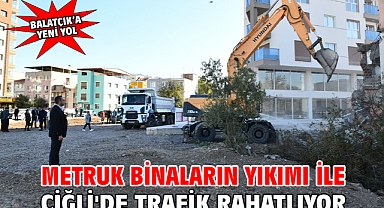 Metruk Binaların Yıkımı ile Çiğli'de Trafik Rahatlıyor