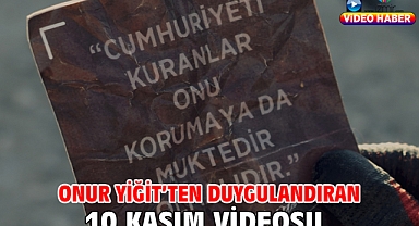 Onur Yiğit’ten duygulandıran 10 Kasım videosu