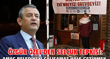 Özgür Özel'den Selçuk tepkisi: Amaç belediyeyi çalışamaz hale getirmek!