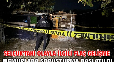 Selçuk'taki olayla ilgili flaş gelişme! Memurlara soruşturma başlatıldı
