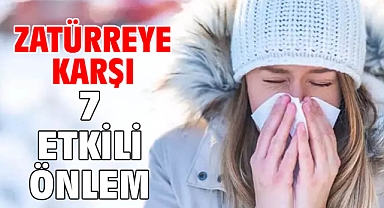 ZATÜRREYE KARŞI 7 ETKİLİ ÖNLEM!