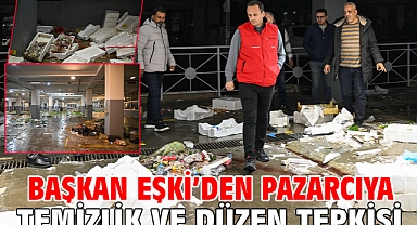Başkan Eşki’den pazarcıya temizlik ve düzen tepkisi