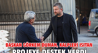 Başkan Görkem Duman, kalpleri ısıtan projeye destek verdi