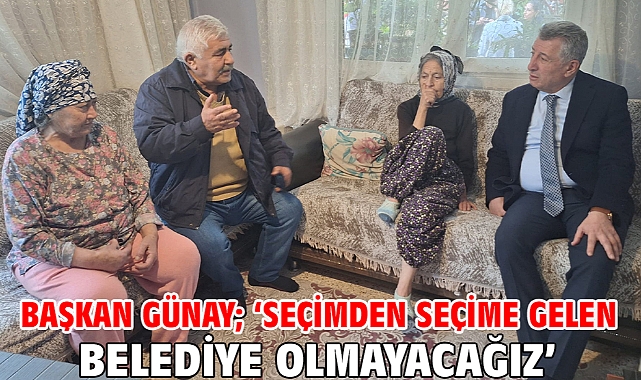 Başkan Günay; ‘Seçimden seçime gelen belediye olmayacağız’