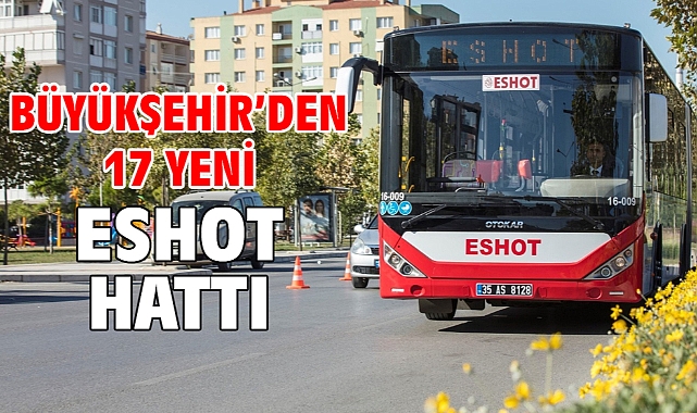 Büyükşehir’den 17 yeni ESHOT hattı