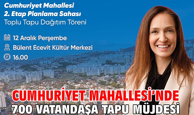 Cumhuriyet Mahallesi’nde 700 vatandaşa tapu müjdesi!