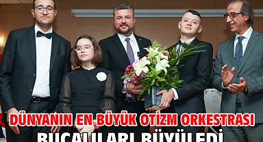 Dünyanın en büyük otizm orkestrası Bucalıları büyüledi