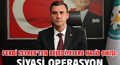 Ferdi Zeyrek’ten belediyelere haciz çıkışı: Siyasi operasyon