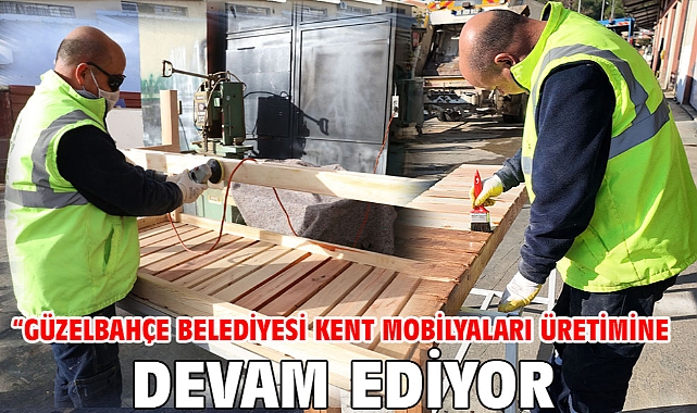“Güzelbahçe Belediyesi Kent Mobilyaları Üretimine Devam Ediyor