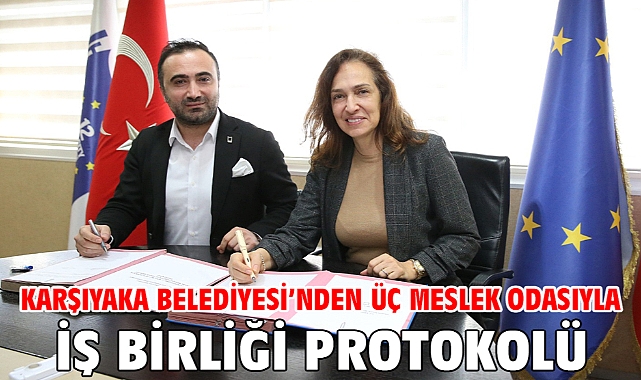 Karşıyaka Belediyesi’nden üç meslek odasıyla iş birliği protokolü