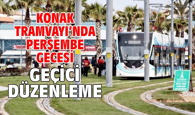 Konak Tramvayı’nda perşembe gecesi geçici düzenleme