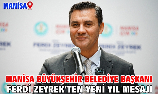 Manisa Büyükşehir Belediye Başkanı Ferdi Zeyrek’ten Yeni Yıl Mesajı