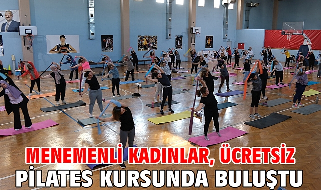Menemenli kadınlar, ücretsiz pilates kursunda buluştu
