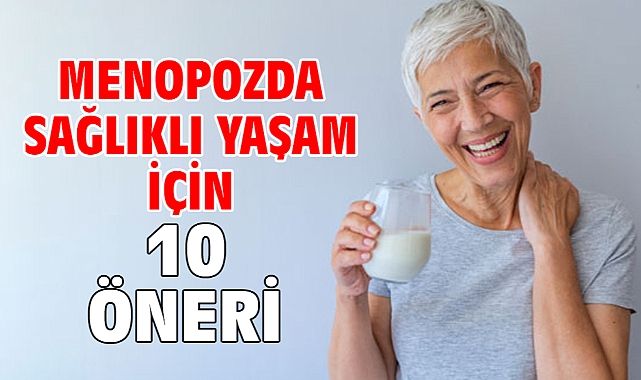 MENOPOZDA SAĞLIKLI YAŞAM İÇİN 10 ÖNERİ!