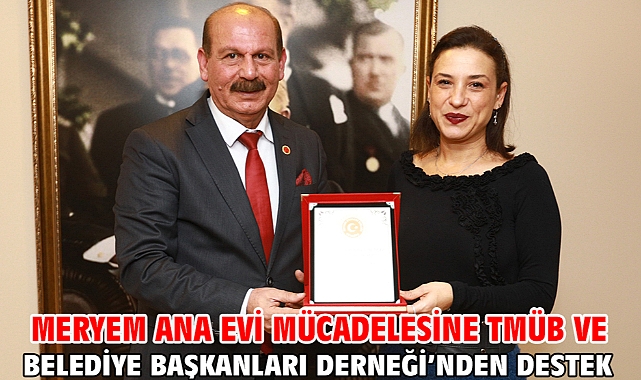 Meryem Ana Evi mücadelesine TMÜB ve Belediye Başkanları Derneği’nden destek