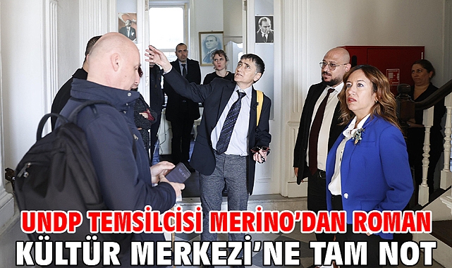UNDP Temsilcisi Merino’dan Roman Kültür Merkezi’ne tam not