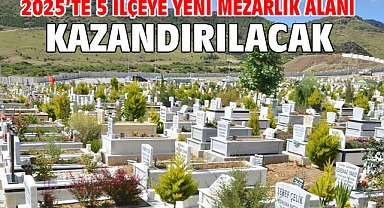 2025’te 5 ilçeye yeni mezarlık alanı kazandırılacak