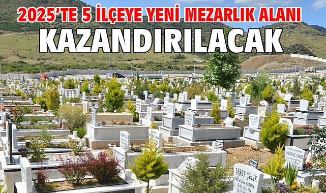 2025’te 5 ilçeye yeni mezarlık alanı kazandırılacak
