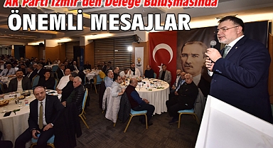 AK Parti İzmir’den delege buluşmasında önemli mesajlar…