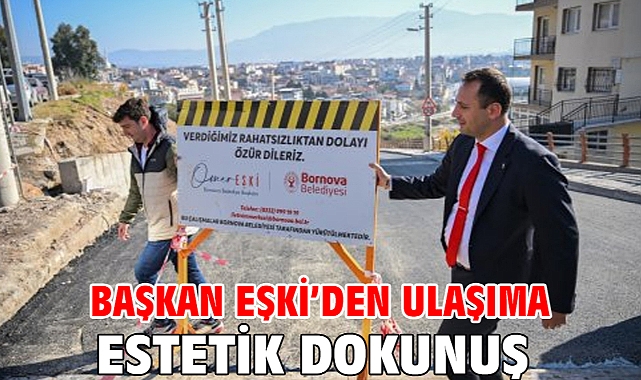 Başkan Eşki’den ulaşıma estetik dokunuş