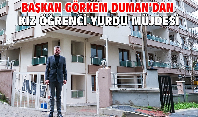Başkan Görkem Duman’dan kız öğrenci yurdu müjdesi