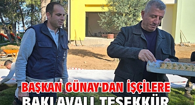 Başkan Günay'dan işçilere baklavalı teşekkür
