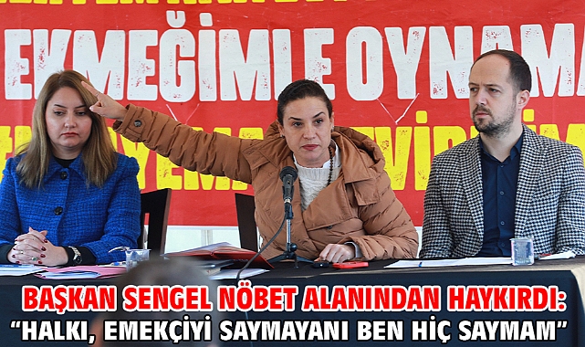 Başkan Sengel nöbet alanından haykırdı: “Halkı, emekçiyi saymayanı ben hiç saymam”