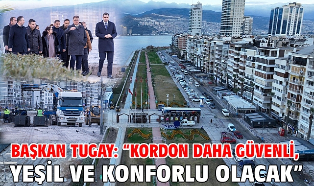 Başkan Tugay: “Kordon daha güvenli, yeşil ve konforlu olacak”