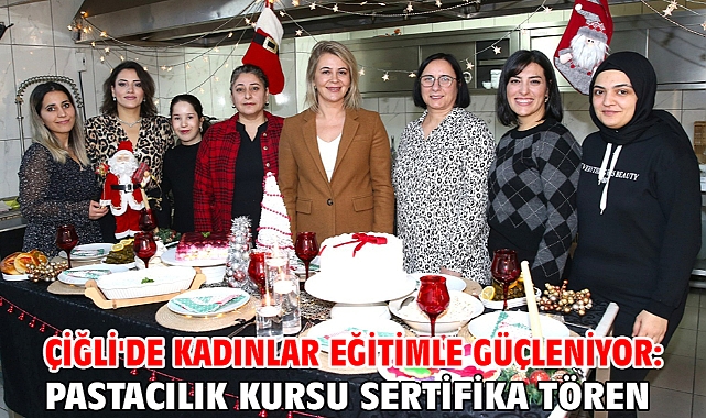 Çiğli'de Kadınlar Eğitimle Güçleniyor: Pastacılık Kursu Sertifika Tören
