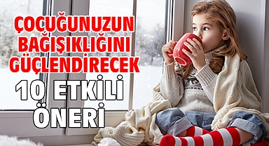 ÇOCUĞUNUZUN BAĞIŞIKLIĞINI GÜÇLENDİRECEK 10 ETKİLİ ÖNERİ
