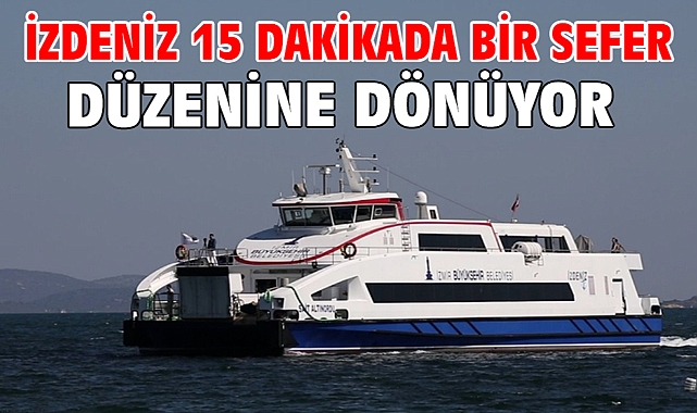 İZDENİZ 15 dakikada bir sefer düzenine dönüyor