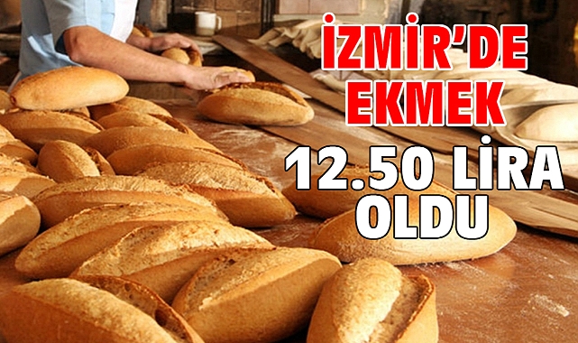 İzmir’de ekmek 12.50 lira oldu…
