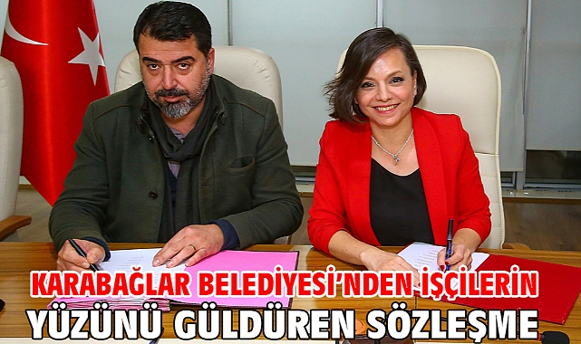 Karabağlar Belediyesi’nden işçilerin yüzünü güldüren sözleşme